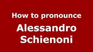 How to pronounce Alessandro Schienoni