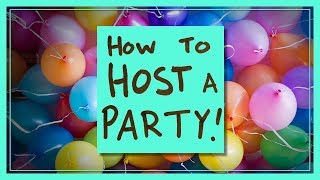 How to Host a Party!