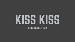 Chris Brown - Kiss Kiss (feat. T-Pain) (Lyrics)