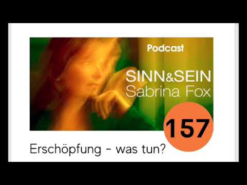 Erschöpfung - was tun? - Sinn&Sein mit Sabrina Fox Nr. 157 - Podcast