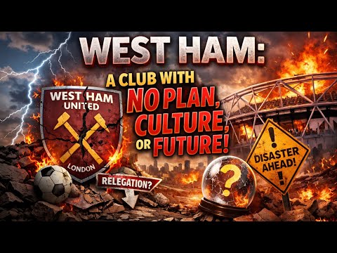 West Ham: A Club With No Plan, Culture, or Future