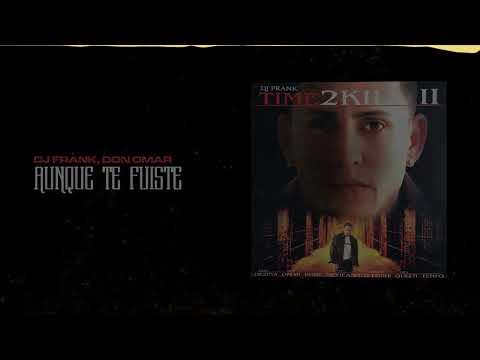 Dj Frank, Don Omar - Aunque Te Fuiste | Time To Kill 2