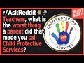 Teachers, what made you want to call Child Protective Services?