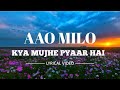 Aao Milo ( Kya Mujhe Pyaar Hai ) - Sukriti Kakar & Ash King || Lyrical Video 🎧