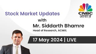 Stock Market Updates with Mr. Siddarth Bhamre | Head of Research, ACMIIL | CNBC Awaaz | 17 May 2024|