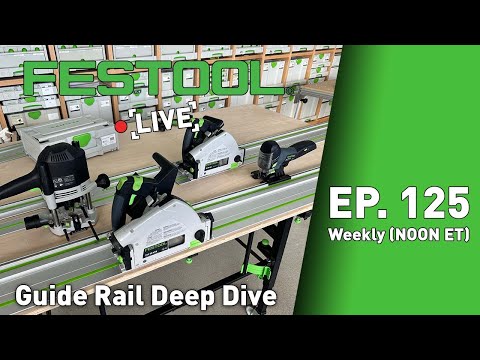 Festool Live Episode 125: Guide Rail Deep Dive
