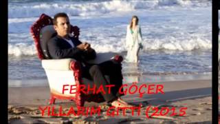 FERHAT GÖÇER (KENDİMLE YÜZLEŞTİM YILLARIM GİTTİ) 2015