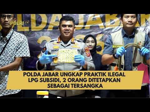 POLDA JABAR UNGKAP PRAKTIK ILEGAL LPG SUBSIDI, 2 ORANG DITETAPKAN SEBAGAI TERSANGKA