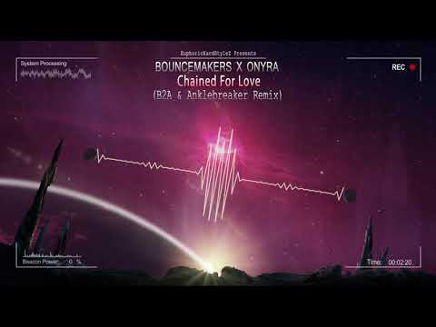 BounceMakers X Onyra - Chained For Love (B2A & Anklebreaker Remix) [HQ Edit]