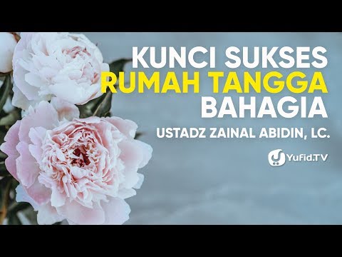 Rumah Tangga Bahagia: Kunci Rumah Tangga Bahagia (Rumah Tangga Harmonis) - Ustadz Zainal Abidin, Lc.
