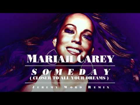 Mariah Carey - Someday (Closer To All Your Dreams) Jeremy Word Remix