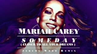 Mariah Carey - Someday (Closer To All Your Dreams) Jeremy Word Remix