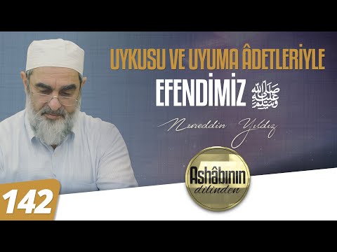 UYKUSU VE UYUMA ÂDETLERİYLE EFENDİMİZ (ﷺ) 142. Bölüm
