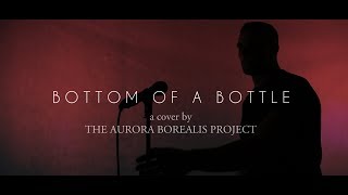 &quot;Bottom Of A Bottle&quot; - The Aurora Borealis Project (Cover Song)