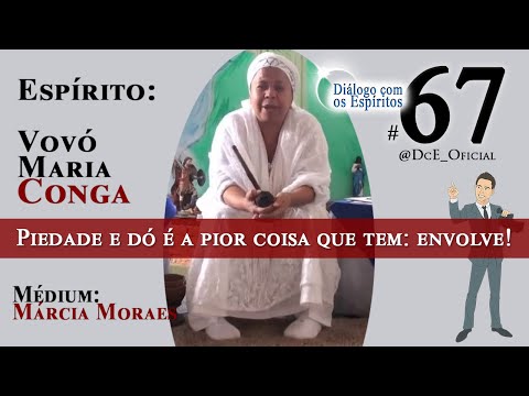 DcE 067 - Vovó Maria Conga: Elevação e encarnação - O médium não pode se APIEDAR do outro!