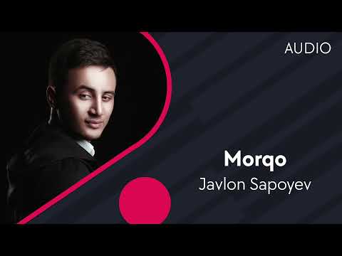 Javlon Sapoyev - Morqo | Жавлон Сапоев - Морко (ADUIO)