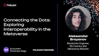 Connecting the Dots Exploring Interoperability in the Metaverse | Polkadot Decoded 2023<br/>July 11, 2023 (00:16:18) Connecting the Dots Exploring Interoperability in the Metaverse | Polkadot Decoded 2023<br/>July 11, 2023 (00:16:18)