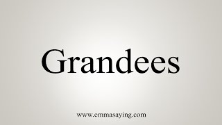 How To Say Grandees