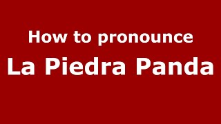 How to pronounce La Piedra Panda