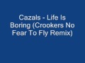 Cazals - Life Is Boring (Crookers No Fear To Fly Remix)