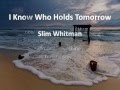 I Know Who Holds Tomorrow ~ Slim Whitman ~ lyric video