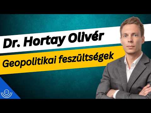 Pirkadat: Dr. Hortay Olivér – Geopolitikai feszültségek