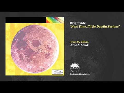 Brightside - Next Time, I'll Be Deadly Serious