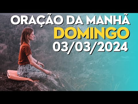 ORAÇÃO DA MANHÃ - 03/03/2024 - DOMINGO