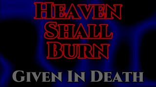 Heaven Shall Burn ~ Given in Death (lyrics)