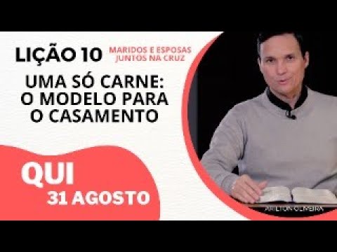 10. QUINTA: UMA SÓ CARNE: O MODELO PARA O CASAMENTO / PR. ARILTON / LIÇÃO