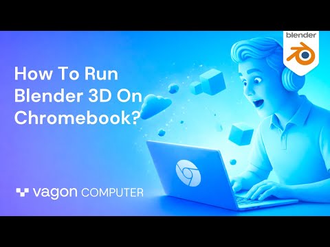 How To Run Blender 3D On Chromebook?