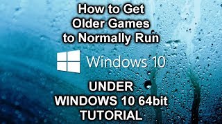 How to RUN Most Older Games under Windows 10 64bit that won