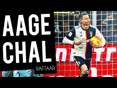 RAFTAAR | AAGE CHAL ► CR7
