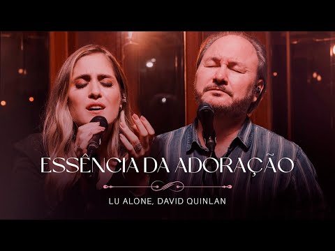 Lu Alone, David Quinlan - Essência da Adoração (Ao Vivo)
