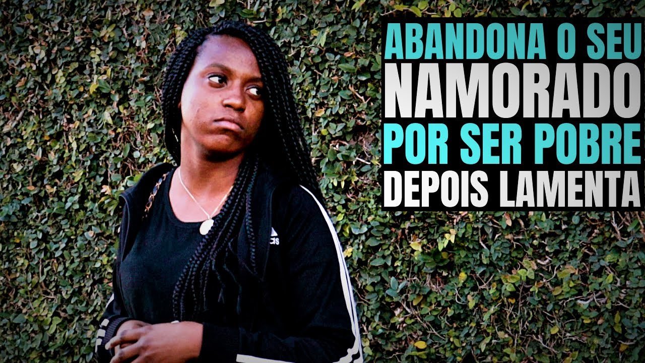 INTERESSEIRA ABANDONA NAMORADO POR SER POBRE| PARTE FINAL