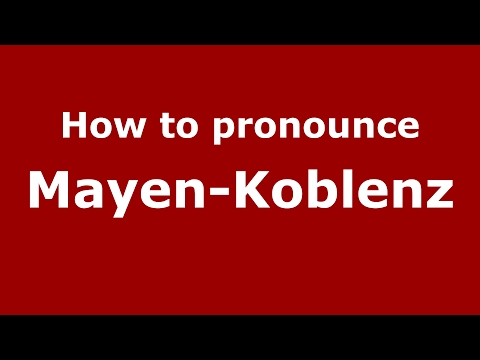 How to pronounce Mayen-Koblenz (Germany/German) - PronounceNames.com
