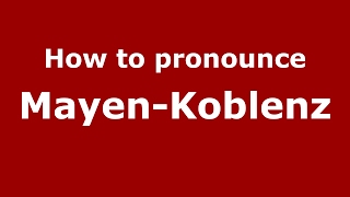How to pronounce Mayen-Koblenz