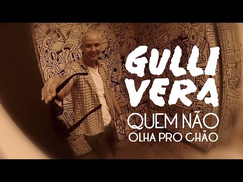 QUEM NÃO OLHA PRO CHÃO | GULLIVERA