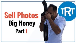 How To Sell Photos And Stock Photos For Big Money Even if You Are Not A Photographer