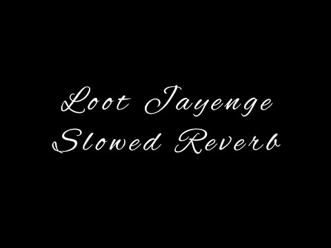 Loot Jayenge (Slowed Reverb) Aksar