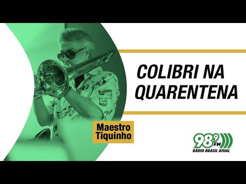 🔴 Colibri na Quarentena - 13.11.2020 - Maestro Tiquinho 🎙