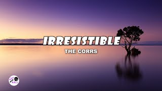 Irresistible | The Corrs (Lyrics)