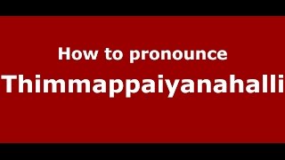 How to pronounce Thimmappaiyanahalli