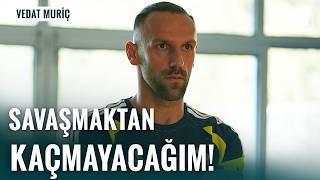 Vedat Muriç Fenerbahçe İçin Savaşmaya Hazır
