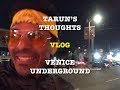 Tarun S Thoughts Comedian Vlog Venice Underground