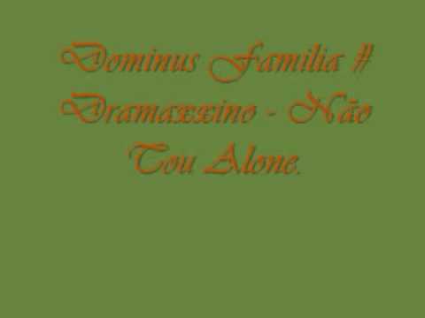 Dominus Familia # Dramaxxino - Não Tou Alone.