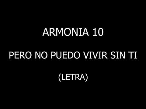 Armonía 10 - Pero no puedo vivir sin ti (Letra/Lyrics)
