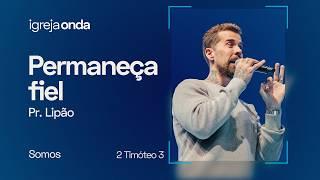 MESMO QUE TODOS SE PERCAM, PERMANEÇA FIEL | Pr. Lipão | SOMOS