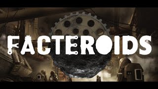 Facteroids  - Building industries on asteroids -  First look, let's play, ep 1