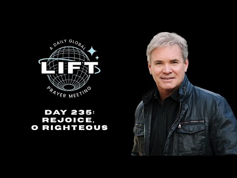 LIFT Daily Prayer: Day 235: Rejoice, O Righteous